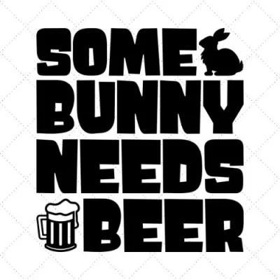 Some Bunny Needs Beer SVG PNG EPS DXF AI Download