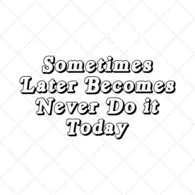 Sometimes Later Becomes Never Do It Today SVG PNG EPS DXF AI Donwload