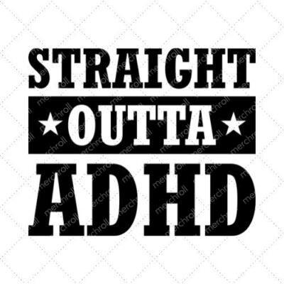 Straight Outta ADHD SVG PNG EPS DXF AI Download