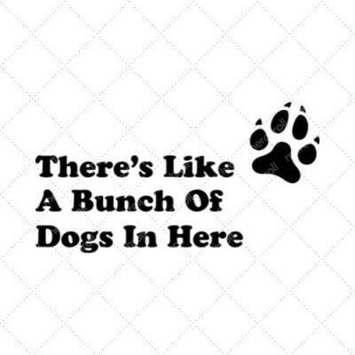 There's Like A Bunch Of Dogs In Here SVG PNG EPS DXF AI Download