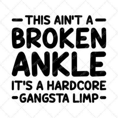 This Ain't A Broken Ankle It's A Hardcore - Gangsta Limp - SVG PNG EPS DXF AI Download