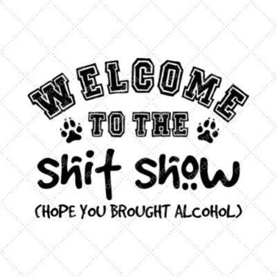 Welcome To The Shit Show Hope You Brought Alcohol SVG PNG EPS DXF AI Download