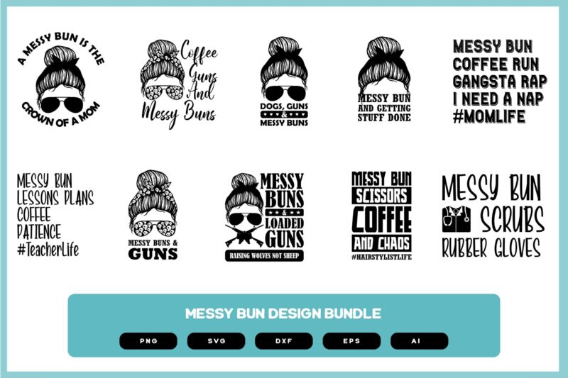 Messy Buns Design Bundle | Messy Buns Shirt Design | Messy Hair | Messy Bun SVG | Messy Bun PNG