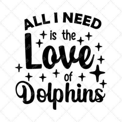 All I Need Is The Love Of Dolphins SVG PNG EPS DXF AI Download