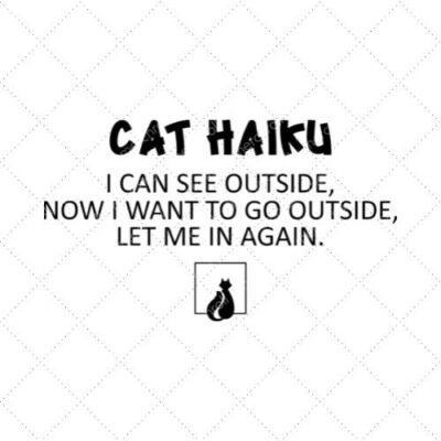 Cat Haiku I Can See Outside, Now I Want To Go Outside Let Me In Again SVG PNG EPS DXF AI Download