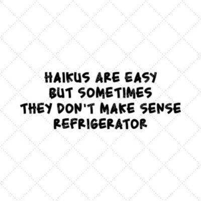 Haikus Are Easy But Sometimes They Don't Make Sense Refrigerator SVG PNG EPS DXF AI Download