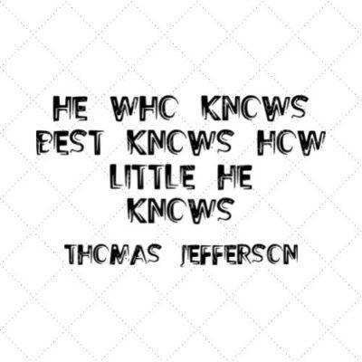 He Who Knows Best Knows How Little Me Knows - Thomas Jefferson SVG PNG EPS DXF AI Download