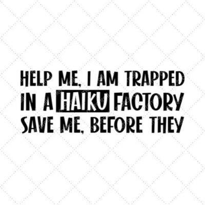Help Me. I Am Trapped In A Haiku Factory Save Me. Before They SVG PNG EPS DXF AI Download
