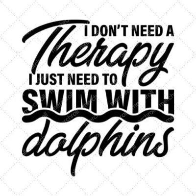 I Don't Need A Therapy I Just Need To Swim With Dolphins SVG PNG EPS DXF AI Download