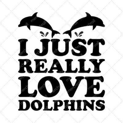 I Just Really Love Dolphins SVG PNG EPS DXF AI Download