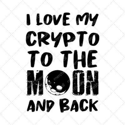 I Love My Crypto To The Moon And Back SVG PNG EPS DXF AI Download