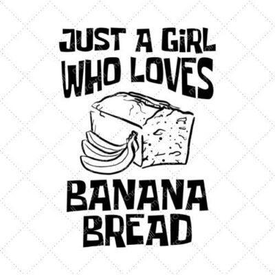 Just A Girl Who Loves Banana Bread SVG PNG EPS DXF AI Download