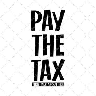 Pay The Tax Then Talk About Her SVG PNG EPS DXF AI Download