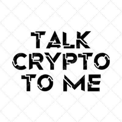 Talk Crypto To Me SVG PNG EPS DXF AI Download