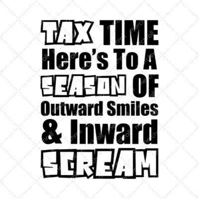 Tax Time Here's To A Season Of Outward Smiles & Inward Scream SVG PNG EPS DXF AI Download