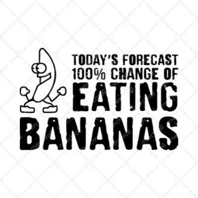 Today's Forecast 100% Chance Of Eating Bananas SVG PNG EPS DXF AI Download