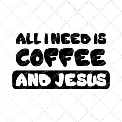 All I Need Is Coffee And Jesus SVG PNG EPS DXF AI Download