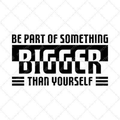 Be Part Of Something Bigger Than Yourself SVG PNG EPS DXF AI Download