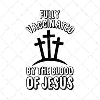 Fully Vaccinated By The Blood Of Jesus SVG PNG EPS DXF AI Download
