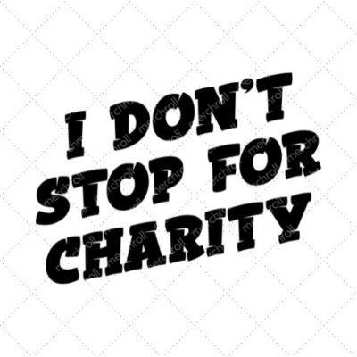 I Don't Stop For Charity SVG PNG EPS DXF AI Download