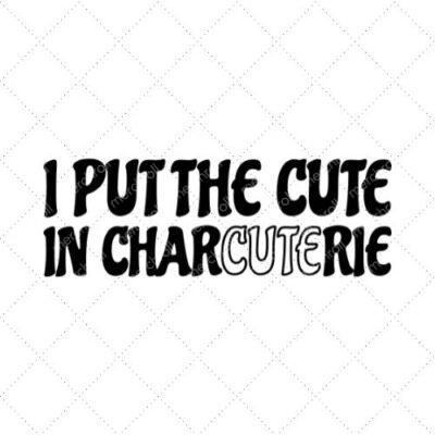 I Put The Cute In Charcuterie SVG PNG EPS DXF AI Download