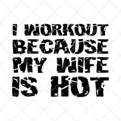 I Workout Because My Wife Is Hot SVG PNG EPS DXF AI Download