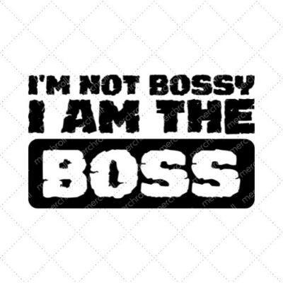 I'm Not Bossy I Am The Boss SVG PNG EPS DXF AI Download