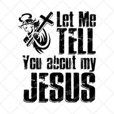 Let Me Tell You About My Jesus SVG PNG EPS DXF AI Download