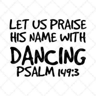 Let Us Praise Him Name With Dancing Psalm 149:3 SVG PNG EPS DXF AI Download