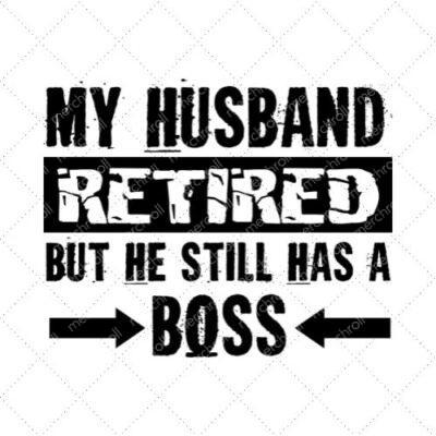 My Husband Retired But He Still Has A Boss SVG PNG EPS DXF AI Download