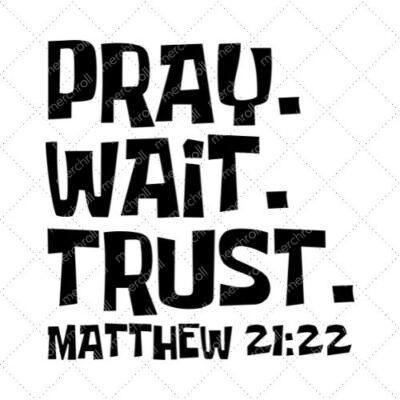 Pray. Wait. Trust. Matthew 21:22 SVG PNG EPS DXF AI Download