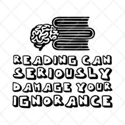 Reading Can Seriously Damage Your Ignorance SVG PNG EPS DXF AI Download