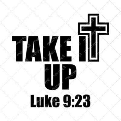 Take It Up Luke 9:23 SVG PNG EPS DXF AI Download