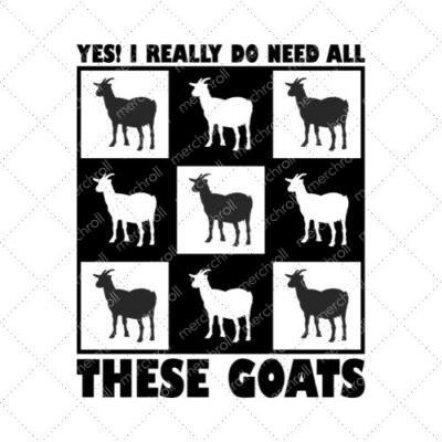 Yes! I Really Do Need All These Goats SVG PNG EPS DXF AI Download