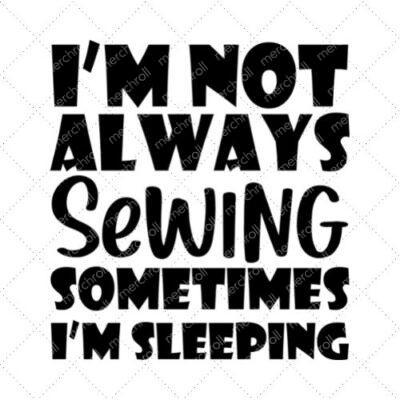 I'm Not Always Sewing Sometimes I'm Sleeping SVG PNG EPS DXF AI Download