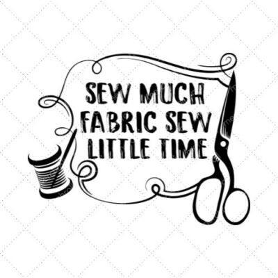 Sew Much Fabric Sew Little Time SVG PNG EPS DXF AI Download