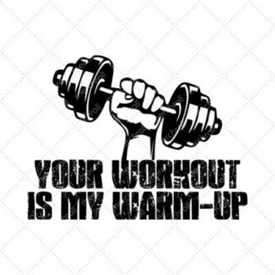 Your Workout Is My Warm-Up SVG PNG EPS DXF AI Download