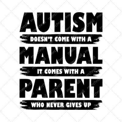 Autism Doesn't Come With A Manual It Comes With A Parent Who Never Gives Up SVG PNG EPS DXF AI Download