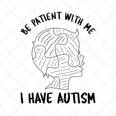 Be Patient With Me I Have Autism SVG PNG EPS DXF AI Download