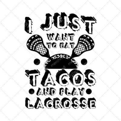 I Just Want To Eat Tacos And Play Lacrosse SVG PNG EPS DXF AI Download