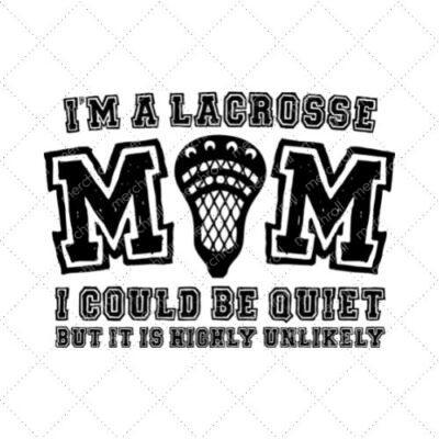 I'm A Lacrosse Mom I Could Be Quiet But It Is Highly Unlikely SVG PNG EPS DXF AI Download