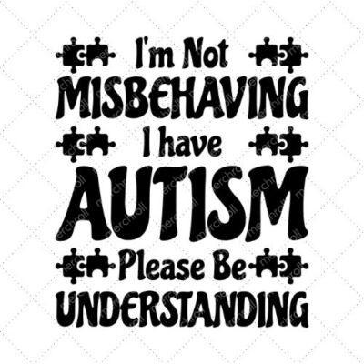 I'm Not Misbehaving I Have Autism Please Be Understanding SVG PNG EPS DXF AI Download