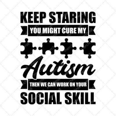 Keep Staring You Might Cure My Autism Then We Can Work On Your Social Skill SVG PNG EPS DXF AI Download