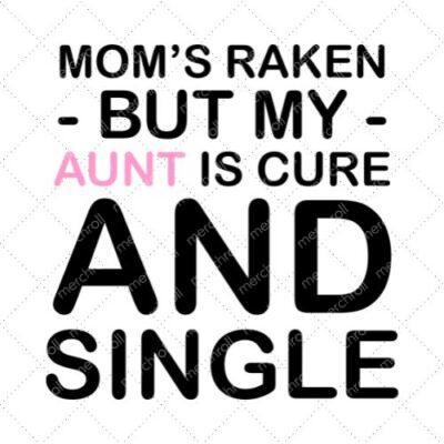 Mom's Raken But My Aun's Is Cure And Single SVG PNG EPS DXF AI Download
