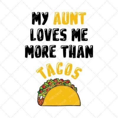 My Aunt Loves Me More Than Tacos SVG PNG EPS DXF AI Download