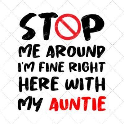 Stop Me Around I'm Fine Right Here With My Auntie SVG PNG EPS DXF AI Download