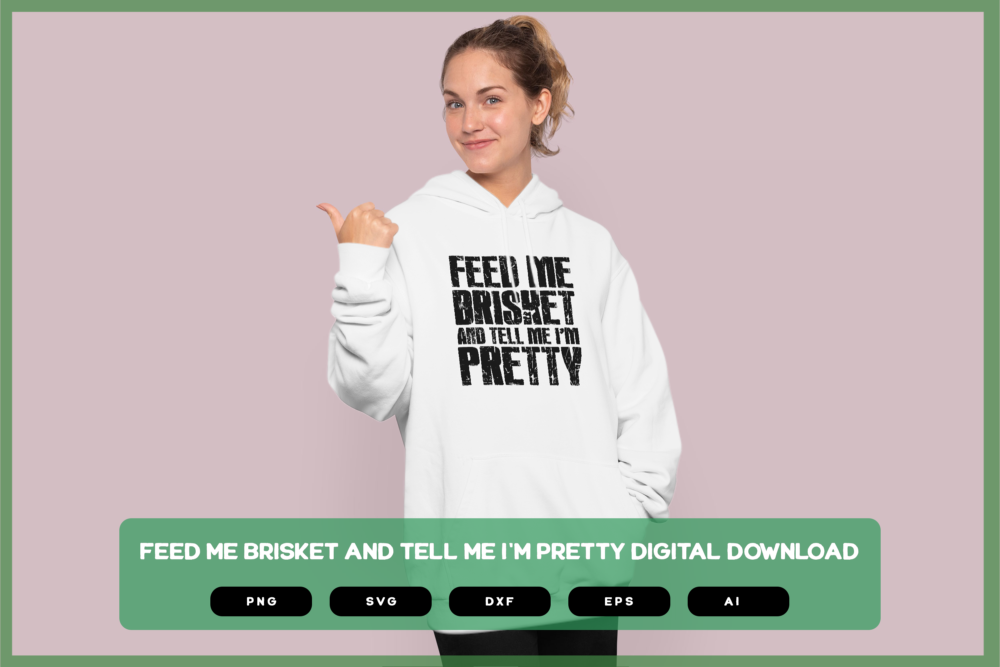 Feed Me Brisket And Tell Me I'm Pretty SVG PNG EPS DXF AI Download - Image 3