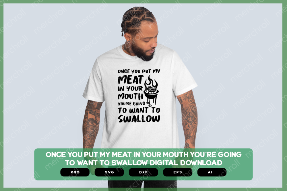 Once You Put My Meat In Your Mouth You're Going To Want To Swallow SVG PNG EPS DXF AI Download