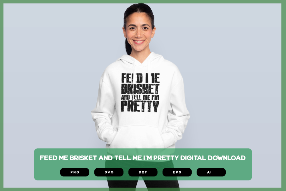 Feed Me Brisket And Tell Me I'm Pretty SVG PNG EPS DXF AI Download