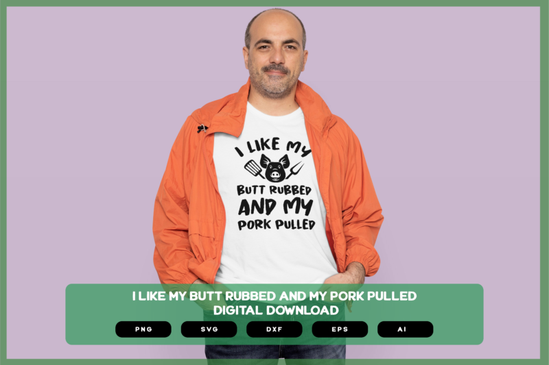 I Like My Butt Rubbed And My Pork Pulled SVG PNG EPS DXF AI Download